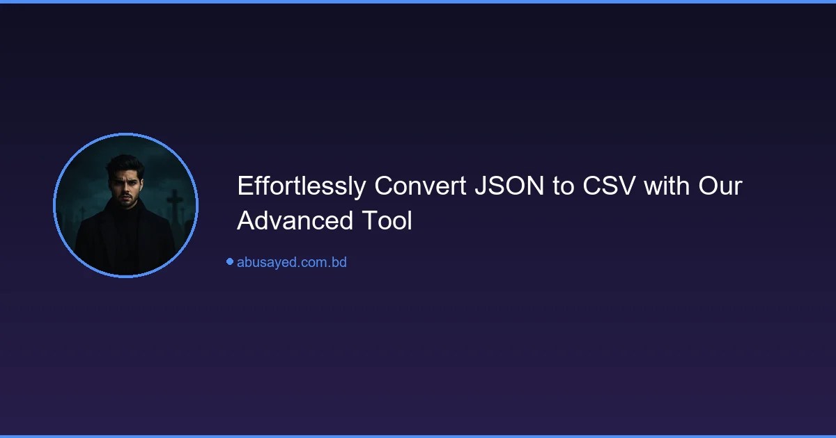 Effortlessly Convert JSON to CSV with Our Advanced Tool