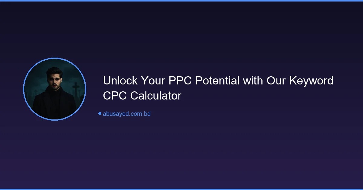 Unlock Your PPC Potential with Our Keyword CPC Calculator