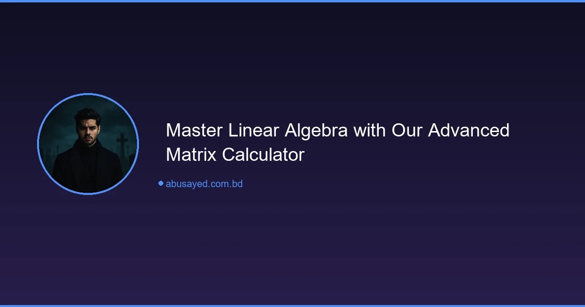 Advanced Matrix Calculator for Linear Algebra Solutions
