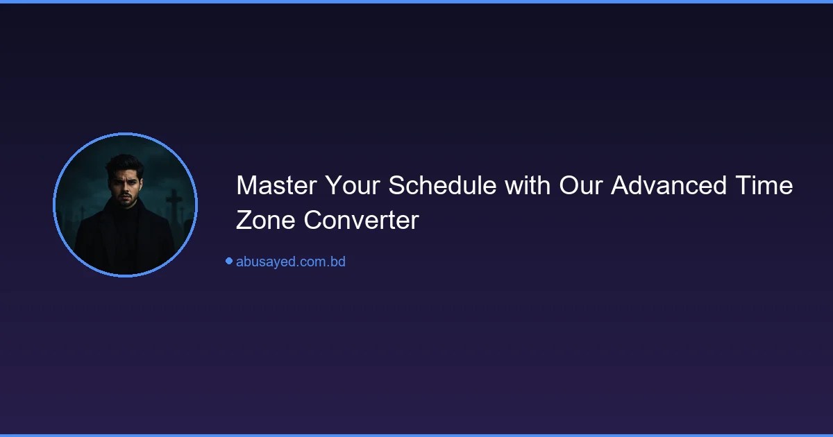 Master Your Schedule with Our Advanced Time Zone Converter