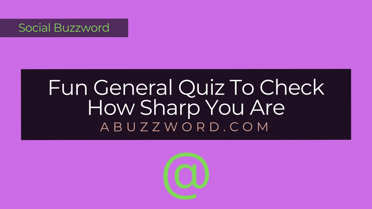 Fun General Quiz To Check How Sharp You Are