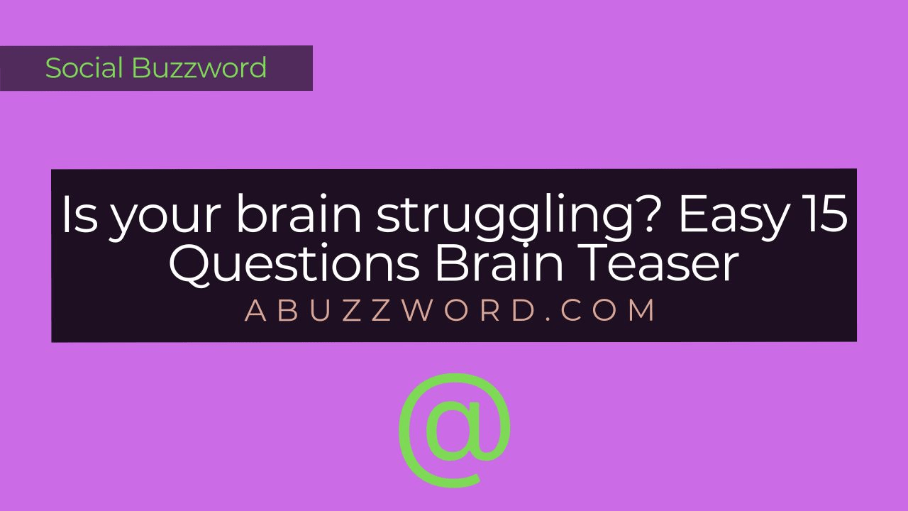 Is your brain struggling? Easy 15 Questions Brain Teaser