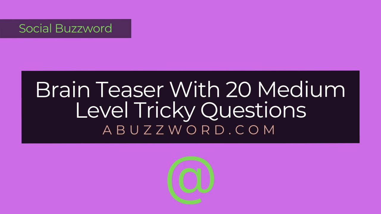 Brain Teaser With 20 Medium Level Tricky Questions
