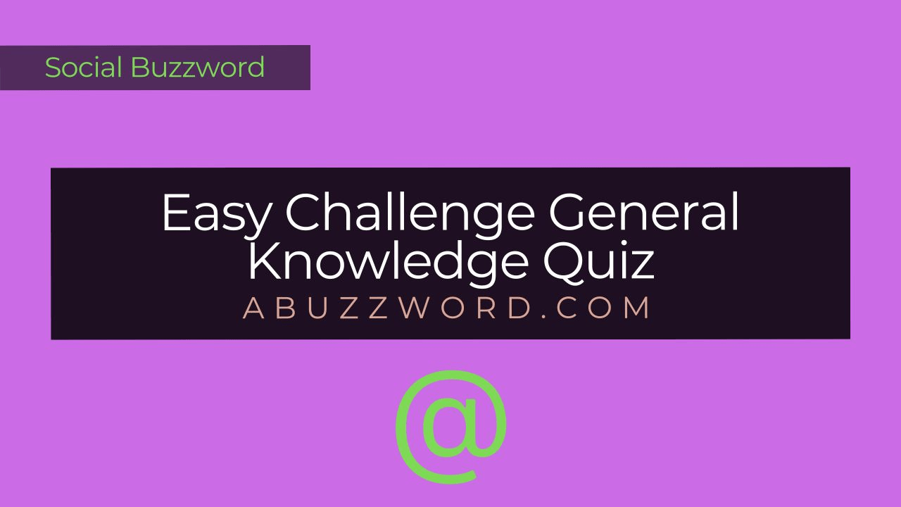 Easy Challenge General Knowledge Quiz