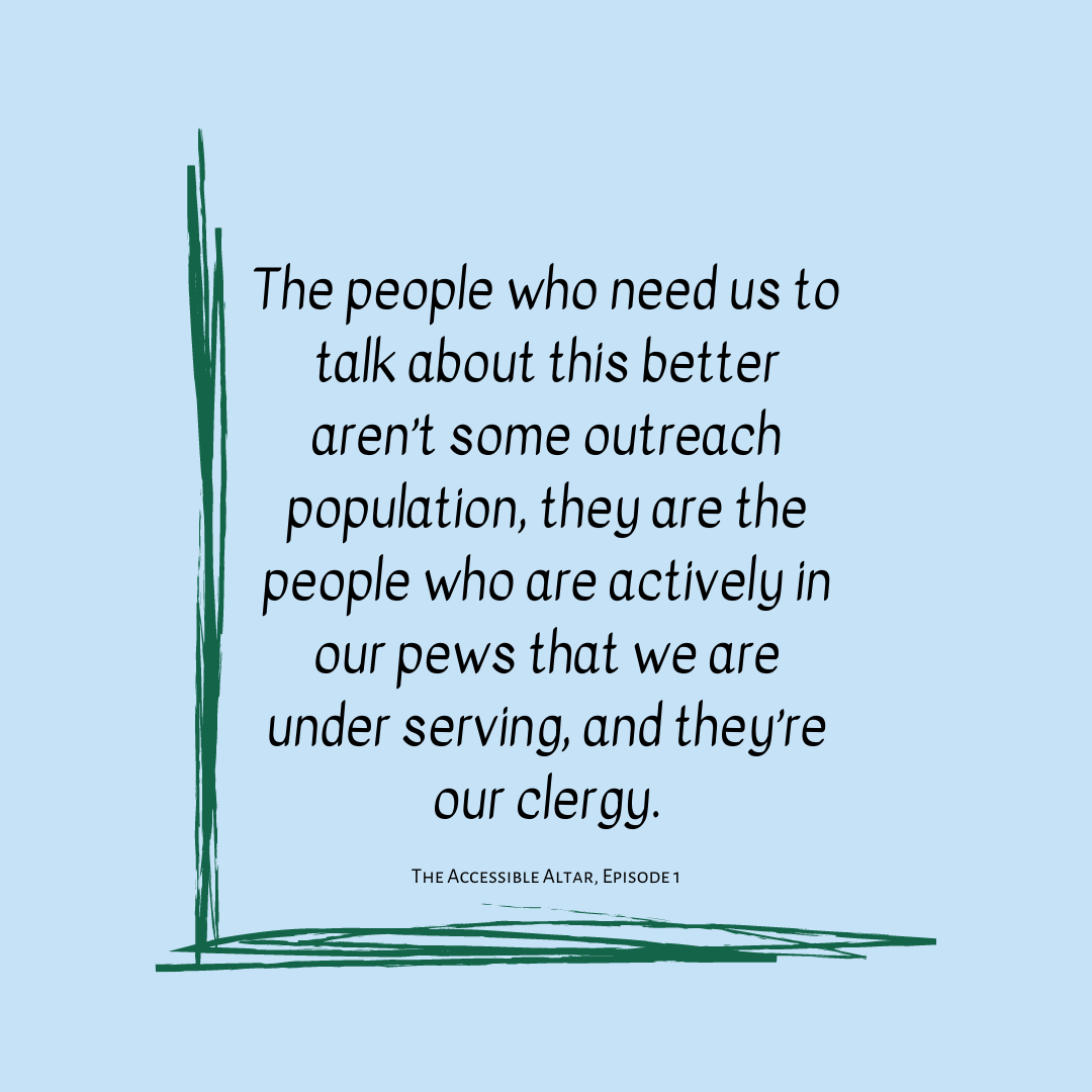 Black text on a pale blue background partially framed one two sides with green lines reads, "The people who need us to talk about this better aren't some outreach population, they are the people who are actively in our pews that we are under serving and they're our clergy."