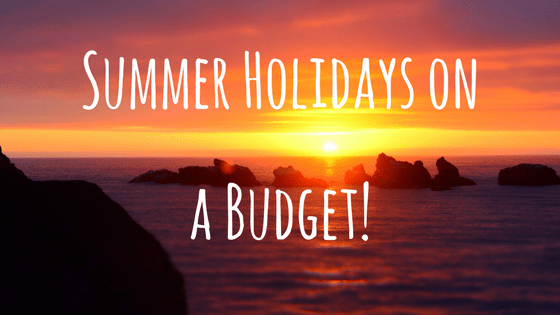 How to Make the Most of the Summer Holidays on a Budget!