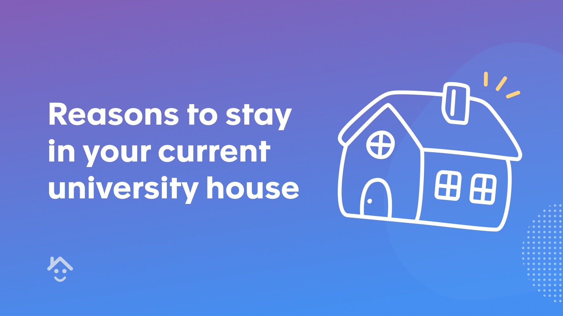 Reasons to stay in your current university house