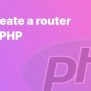 How To Build A Router In PHP - Accreditly
