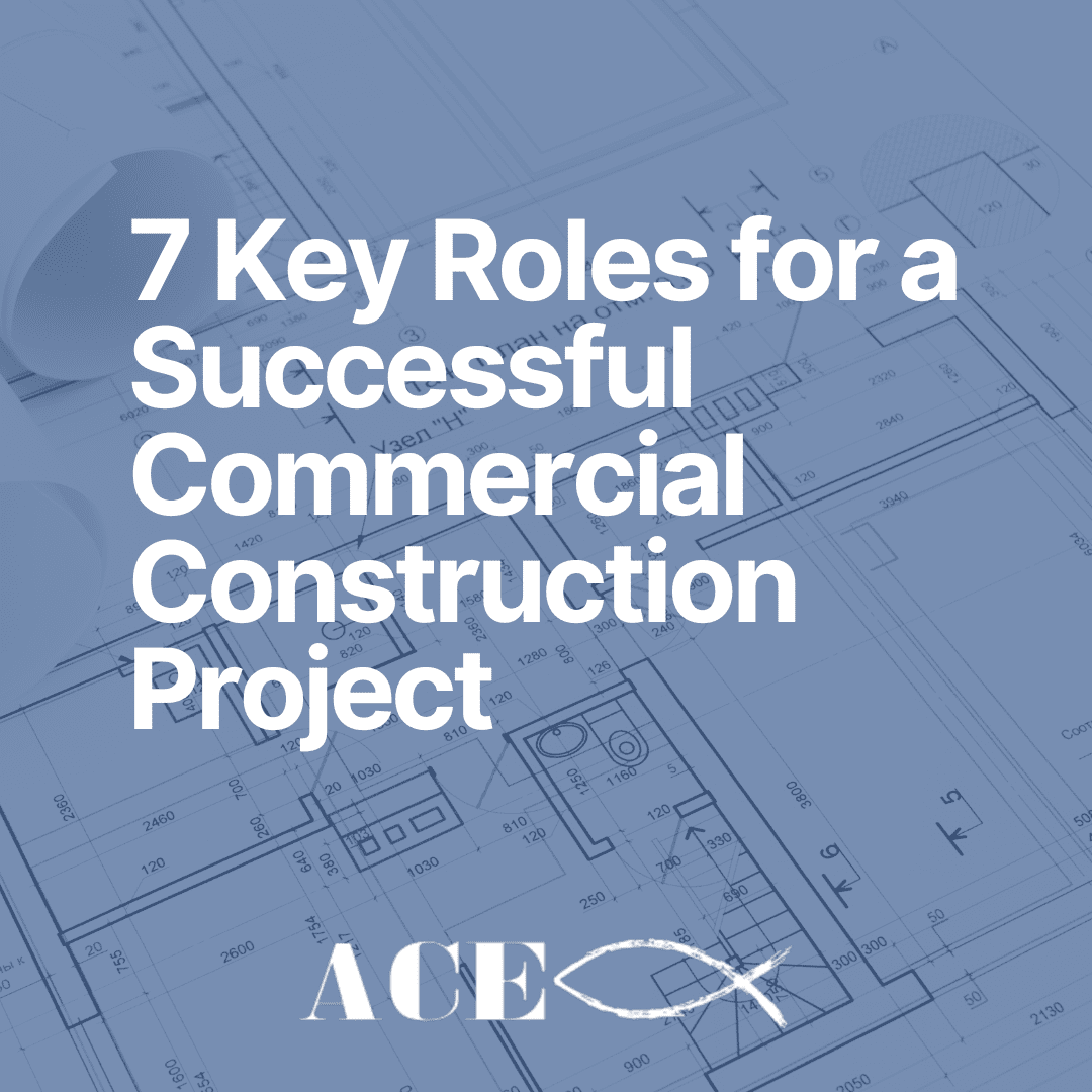 7 Key Roles for a Successful Commercial Construction Project ACE
