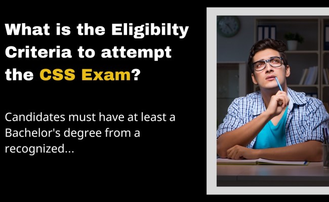 What Is The Eligibility Criteria To Attempt The CSS Exam