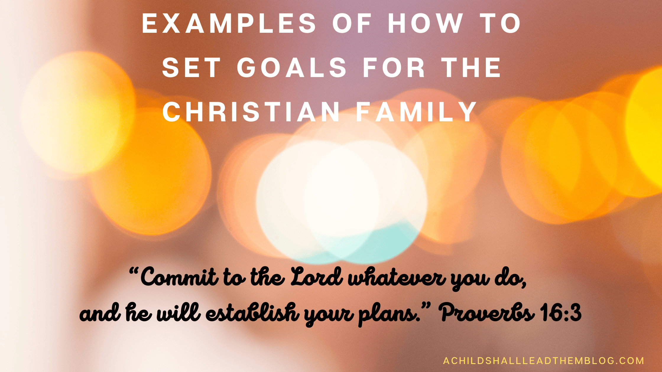 Christian Family Goals Examples - A Child Shall Lead Them-Finding Joy ...