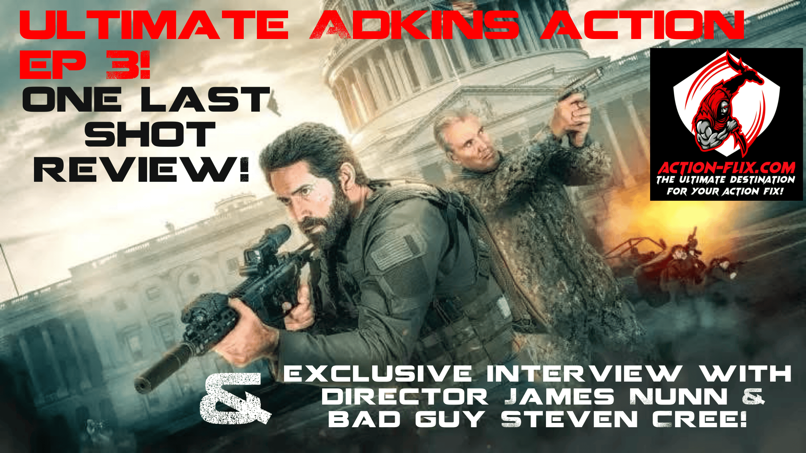 ULTIMATE ADKINS ACTION EP 3- ONE LAST SHOT Review & Exclusive Interview with Franchise Director James Nunn & Final Boss Bad Guy Steven Cree! LIVE-Tuesday, September 22nd @ 7:00 PM Eastern/6:00 PM Central!!!