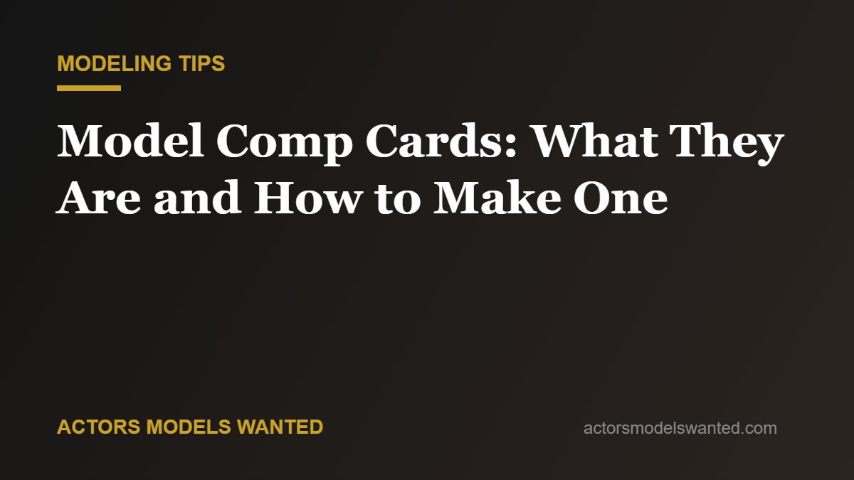 Model Comp Cards: What They Are and How to Make One
