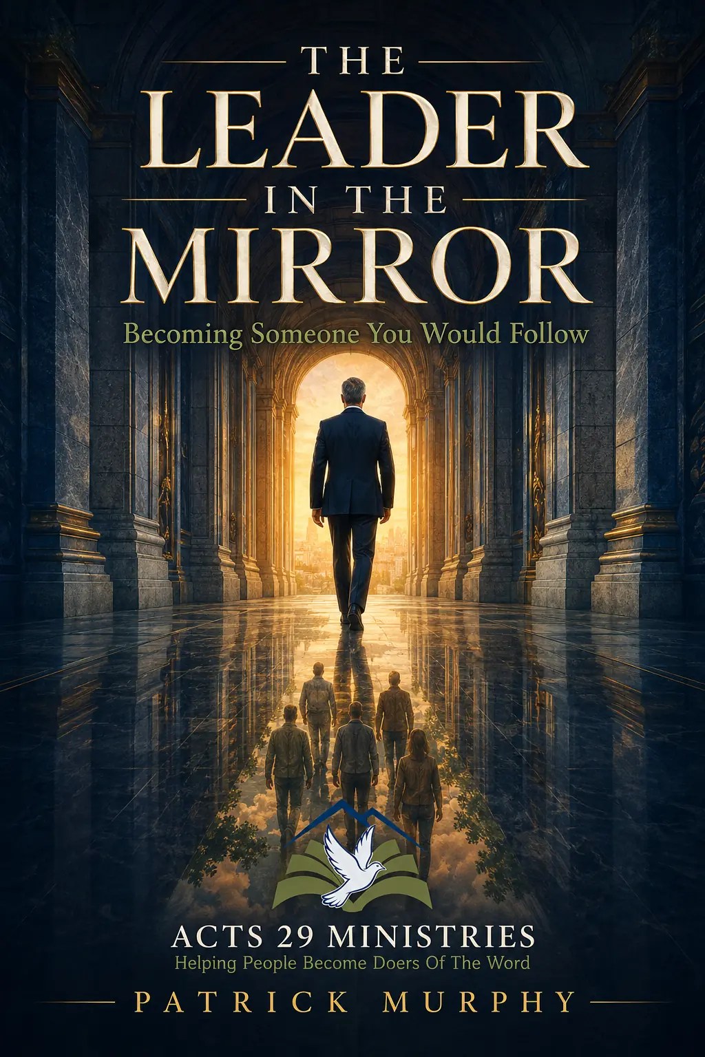Book cover for The Leader in the Mirror: Becoming Someone You Would Follow by Patrick Murphy