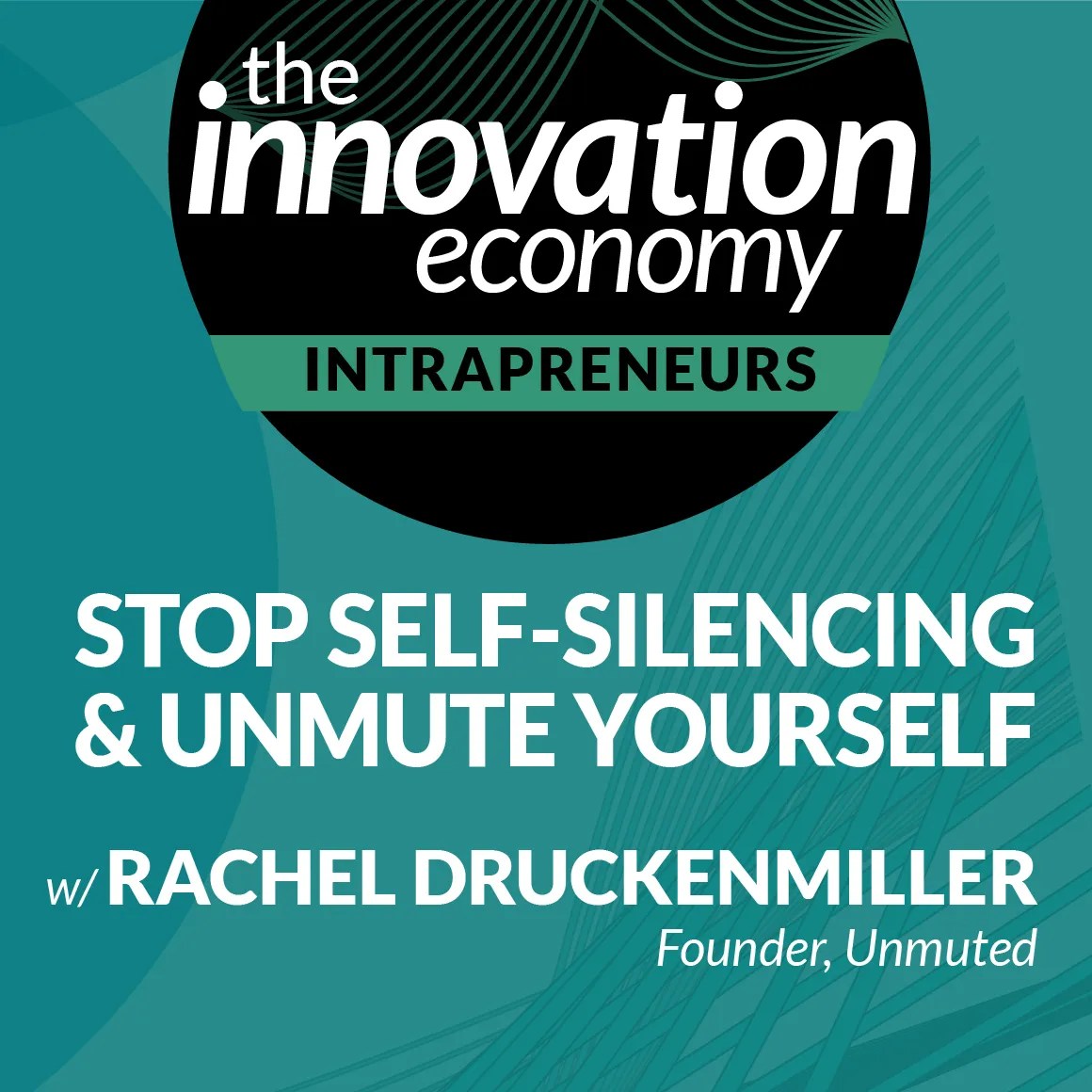 Stop self-silencing, unmute yourself and your ideas to reach your full potential with Rachel Druckenmiller
