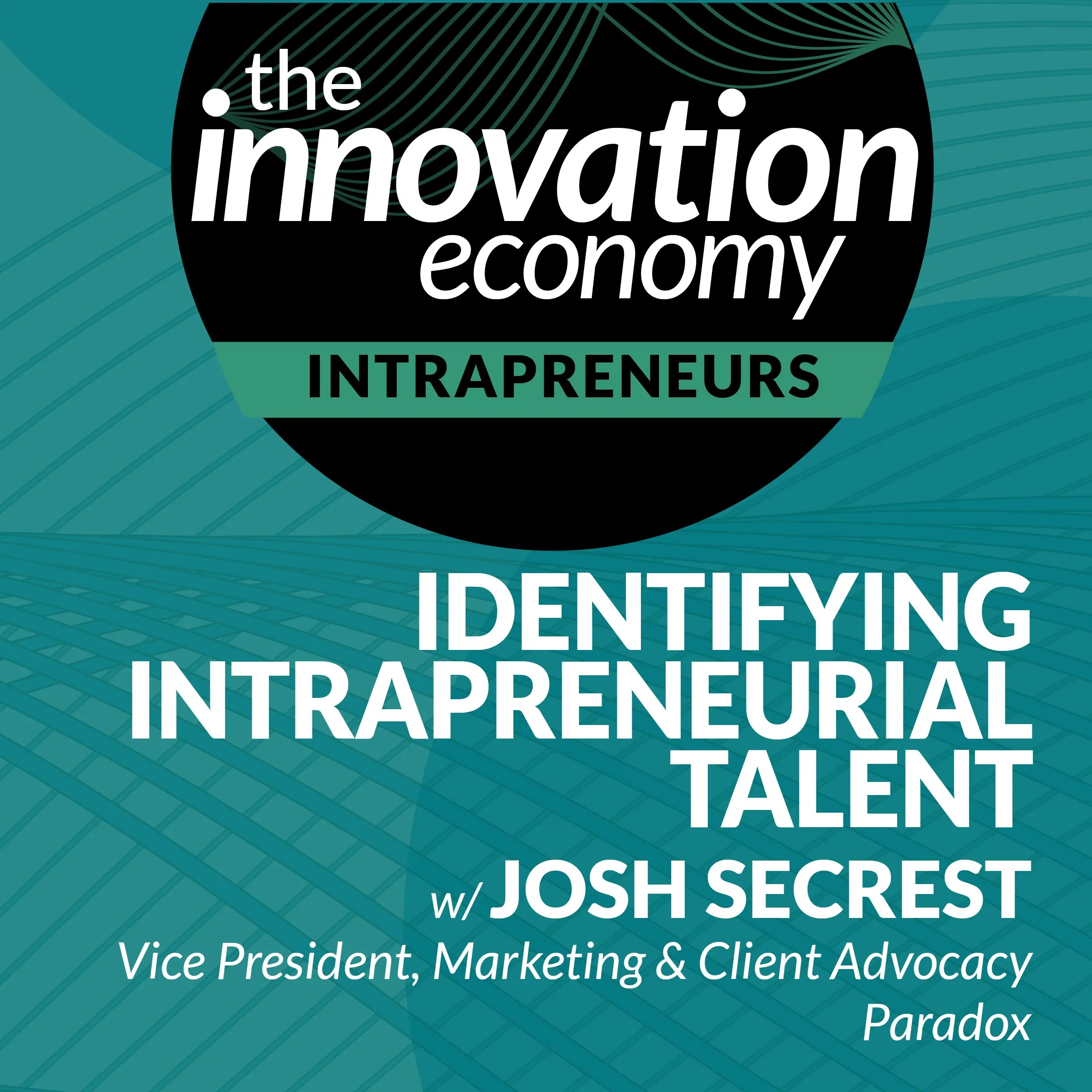 Identifying Intrapreneurial Talent with Josh Secrest, Paradox