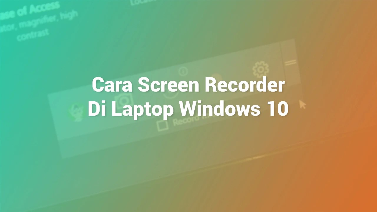 Cara Screen Recorder Di Laptop Windows 10