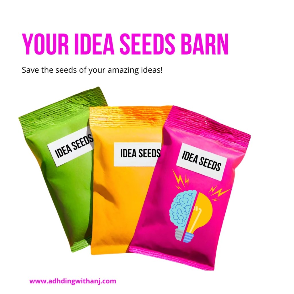 Text reads: Your idea seeds barn. Save the seeds of your brilliant ideas! 
Image shows three packets of seeds labeled 'Idea Seeds'.

One of the free ADHD resources available from ADHDing with Anj. 
