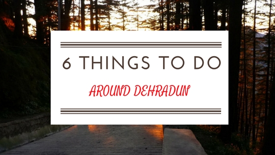 6 Things To See Around Dehradun