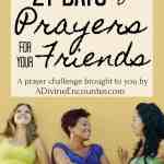 Bless your friends by taking the FREE challenge, "21 Days of Praying for Your Friends."