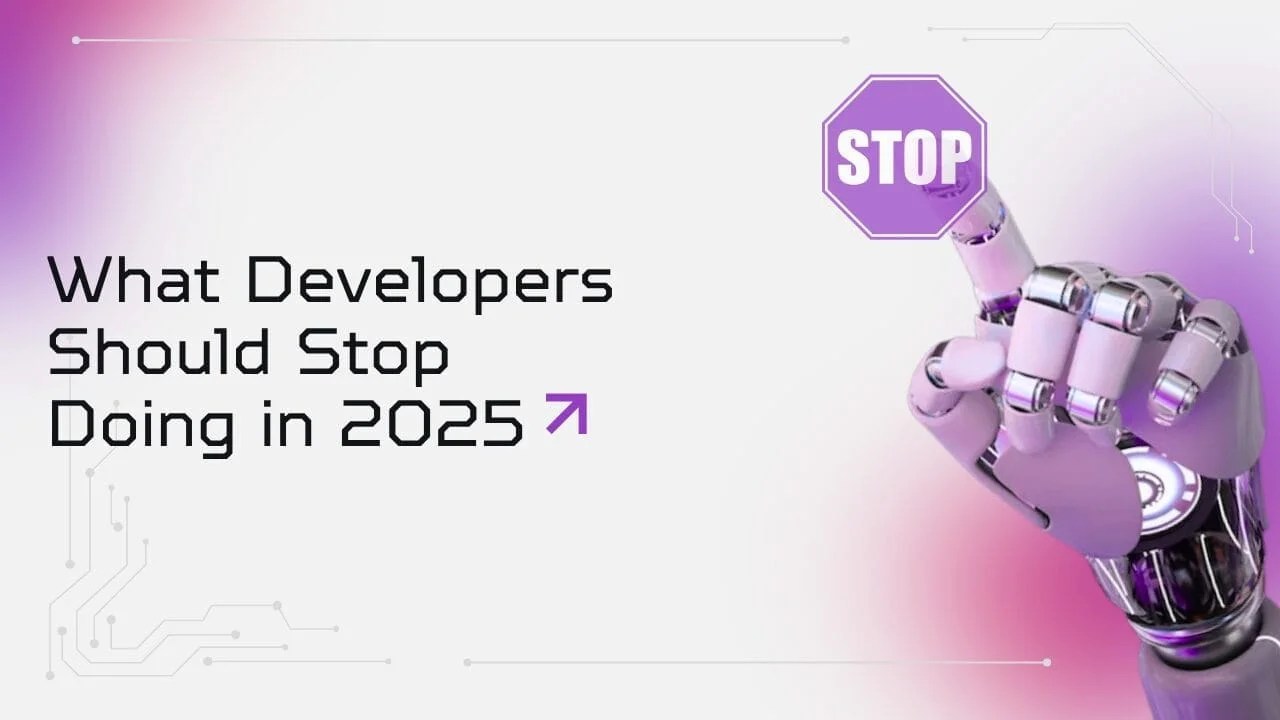 📛 What Developers Should Stop Doing in 2025 (And What to Do Instead)
