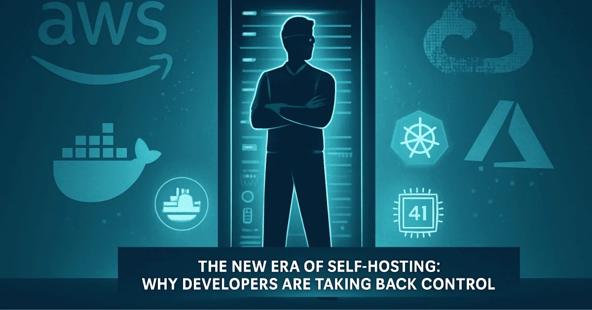 The New Era of Self-Hosting: Why Developers Are Taking Back Control