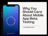 Why You Should Care About Mobile App Beta Testing As A Startup Owner