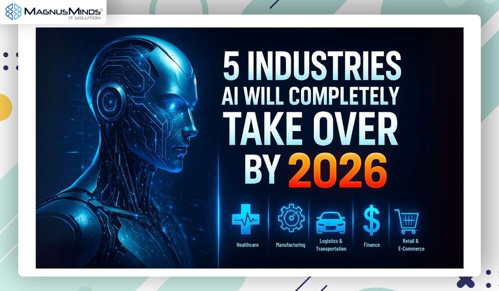 5 Industries AI Will Completely Take Over By 2026 5 Industries Ai Will Take Over 2026 Blog By MagnusMinds 
