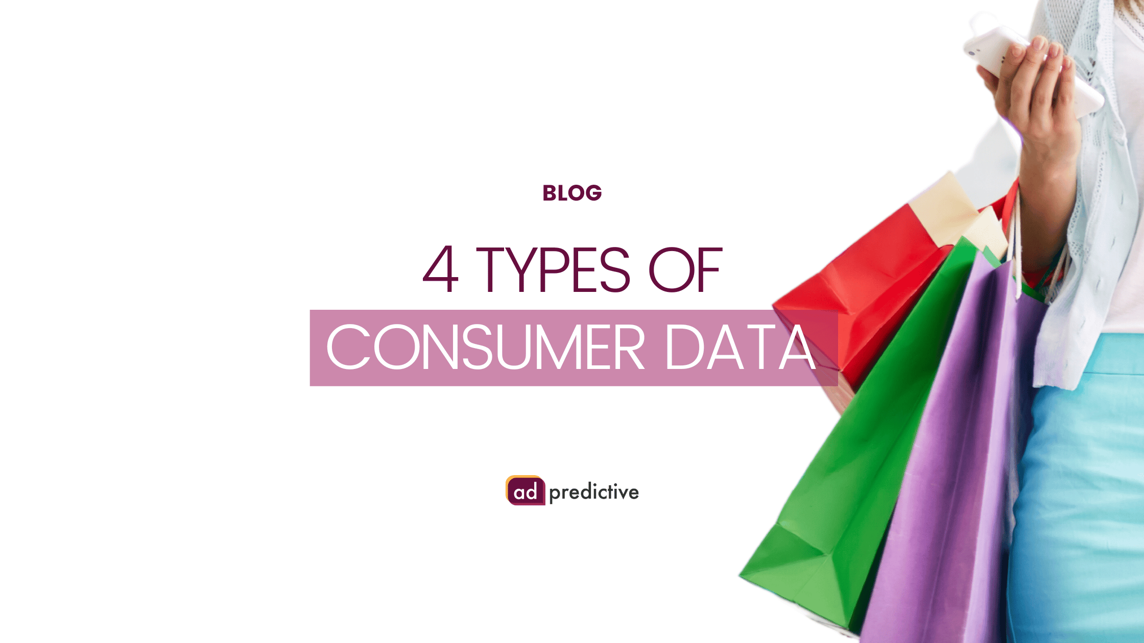 4 types of consumer data empowering marketers