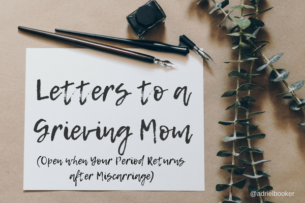 Dear Grieving Mom - Open when you get your period after miscarriage