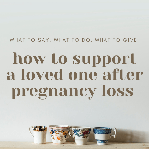 how to support a friend or loved one after pregnancy loss