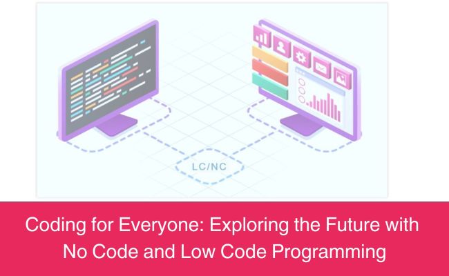 Coding For Everyone: Exploring The Future With No Code And Low Code ...