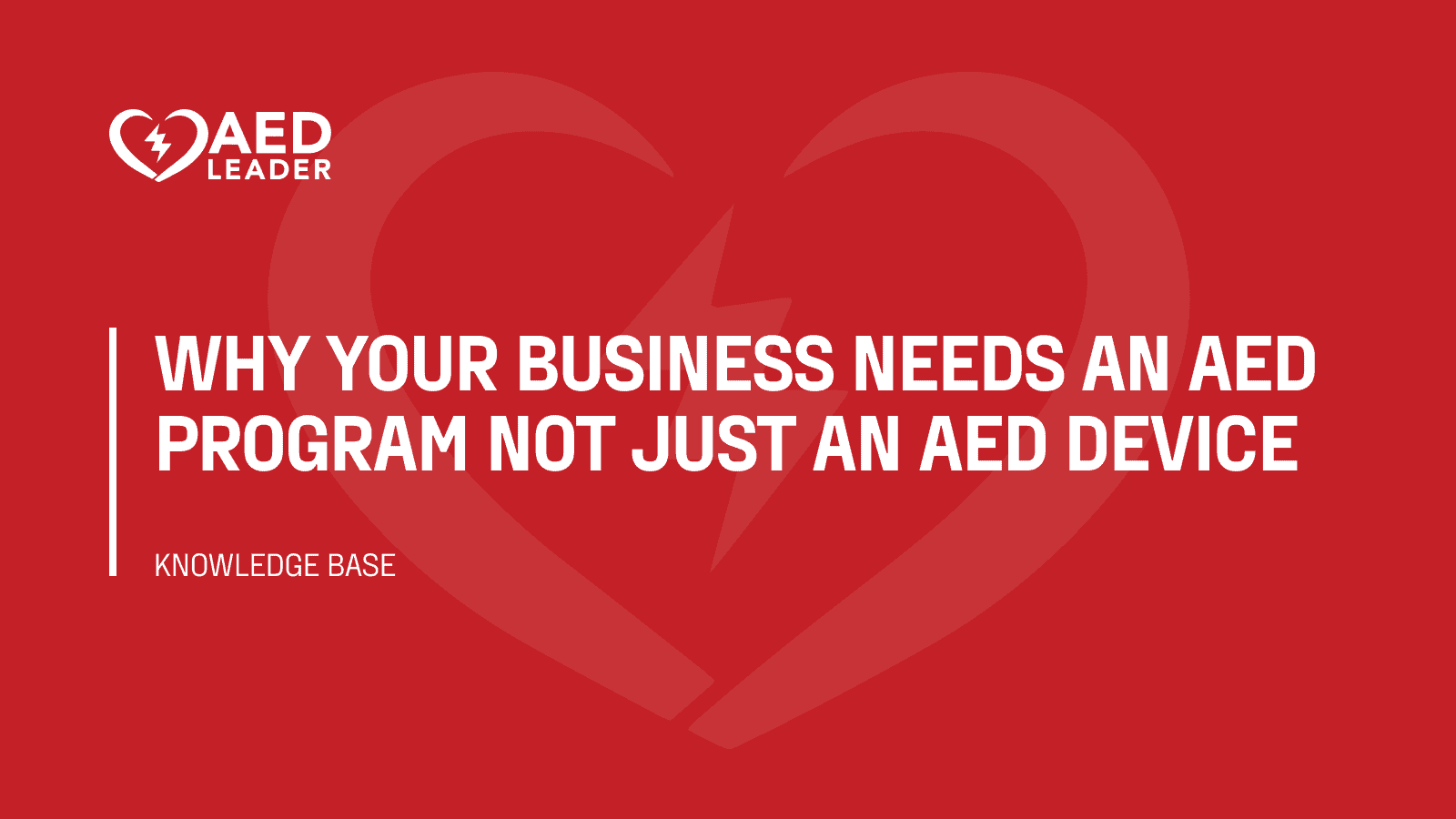 Why your business needs an AED program not just an AED device