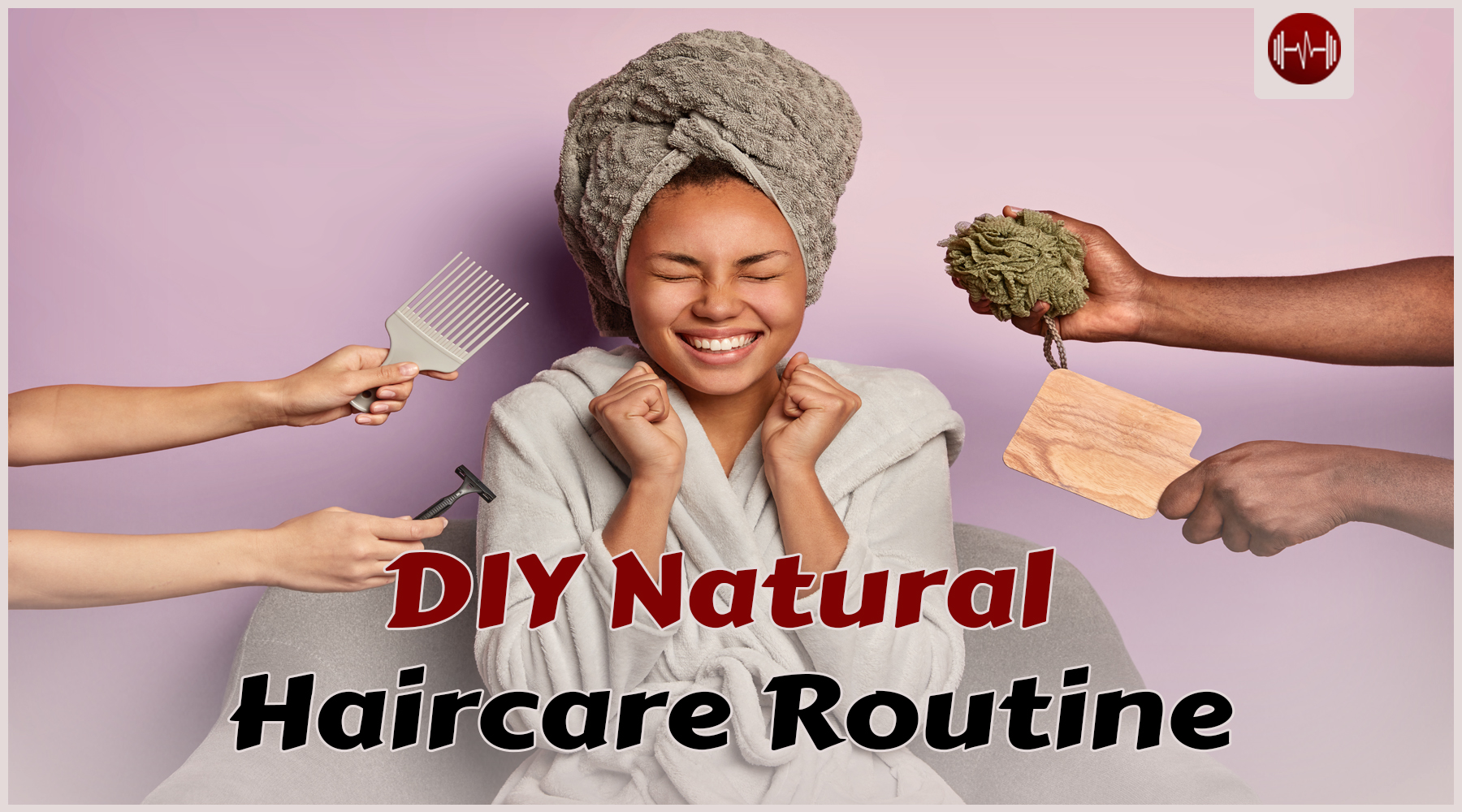 DIY Natural Haircare Routine: Your Ultimate Guide
