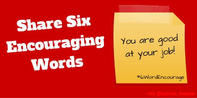 #6WordEncourage encourage