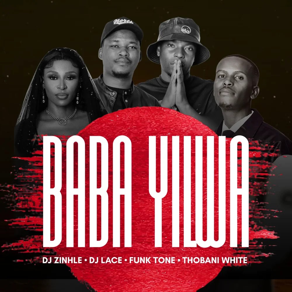 Dj Zinhle - Baba Yilwa Ft Dj Lace, Funktone & Thobani White