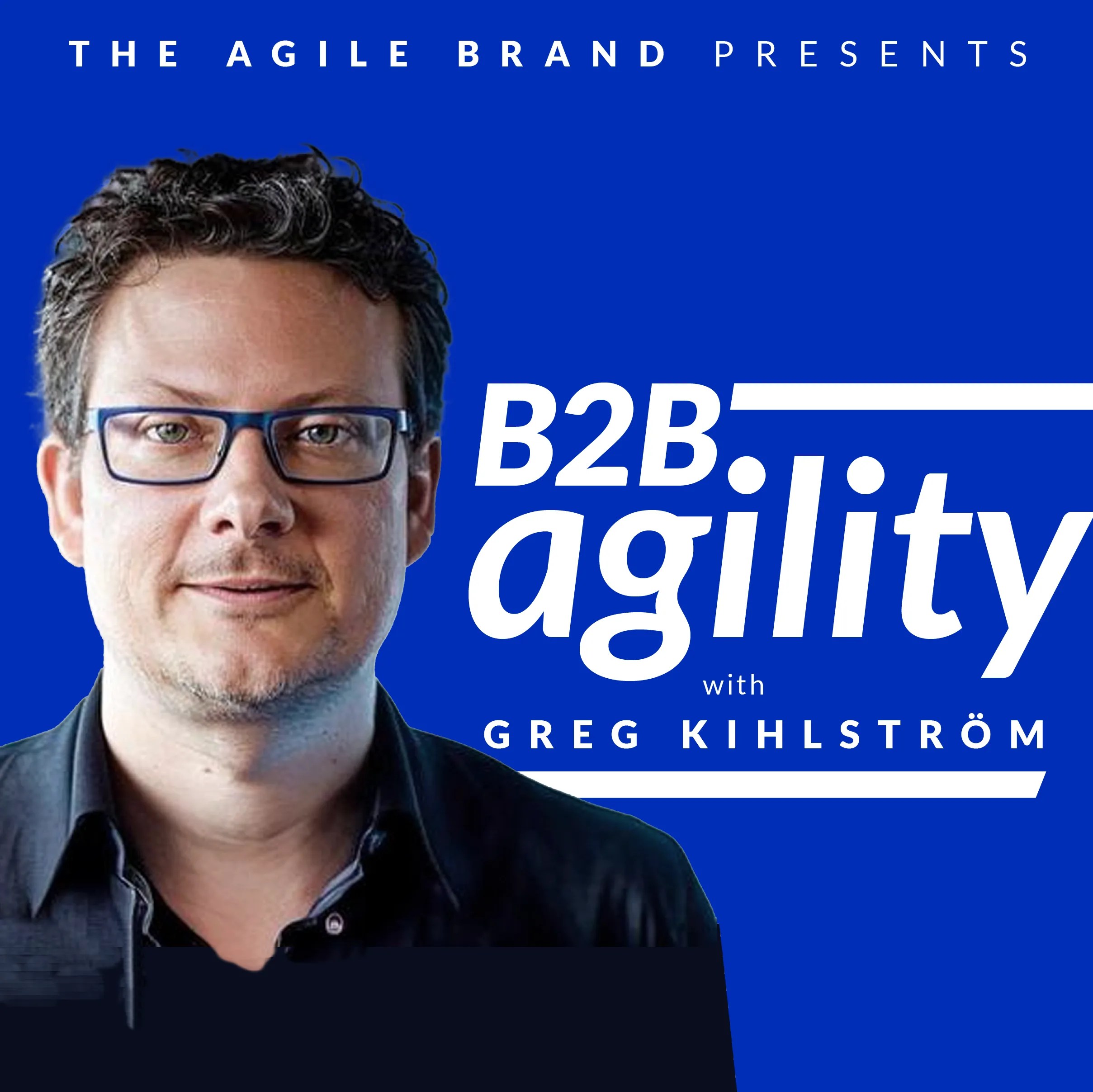 B2B Agility with Greg Kihlström podcast