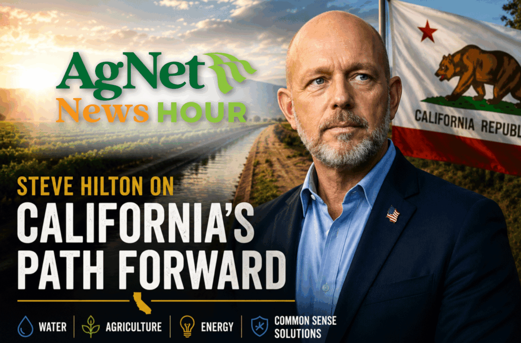 Featured image for “Steve Hilton Outlines Agriculture Priorities in California Governor’s Race”
