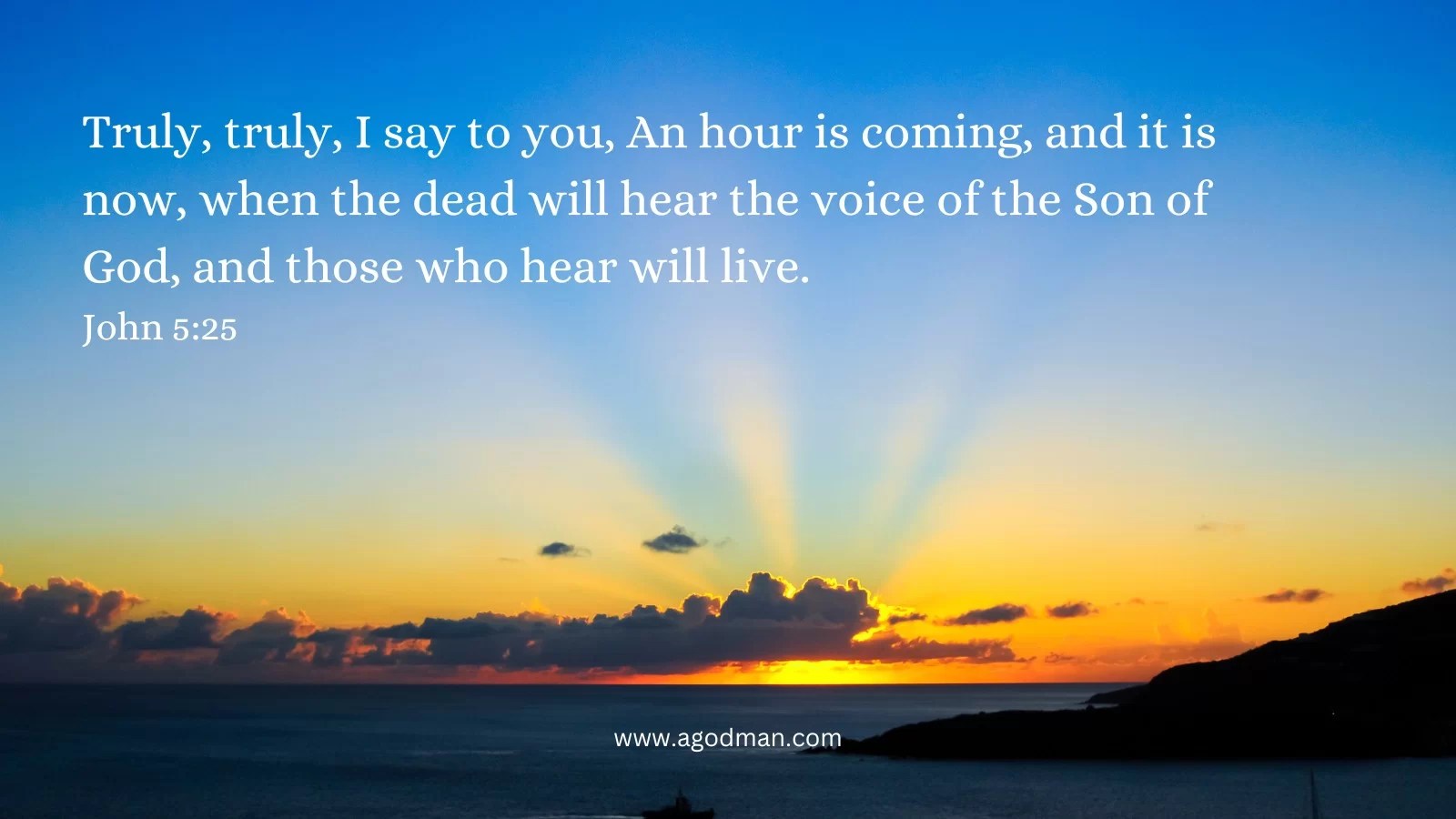 Truly, truly, I say to you, An hour is coming, and it is now, when the dead will hear the voice of the Son of God, and those who hear will live. John 5:25