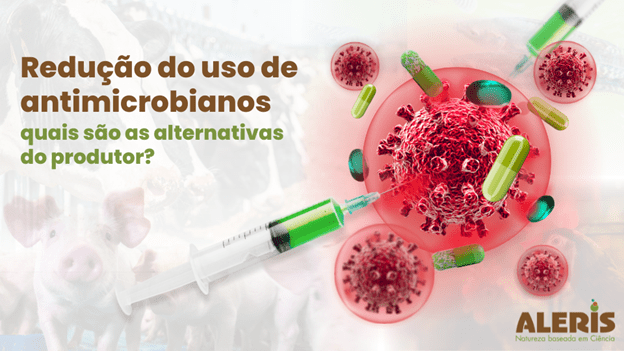 Redução do uso de antimicrobianos: Quais são as alternativas do produtor?