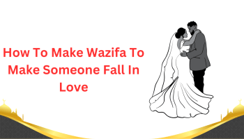 How To Make Wazifa To Make Someone Fall In Love