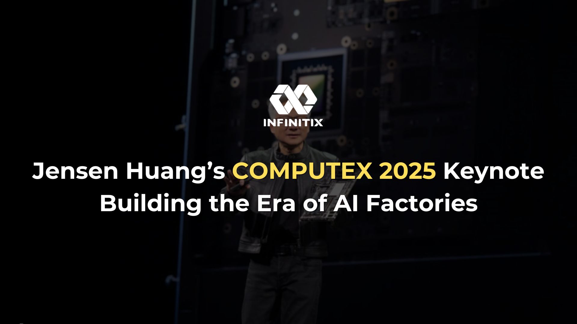 Jensen Huang’s COMPUTEX 2025 Keynote: Building the Era of AI Factories