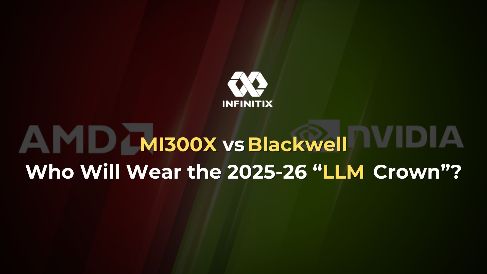 Blackwell vs MI300X: Who Will Wear the 2025‑26 “LLM GPU Crown”?