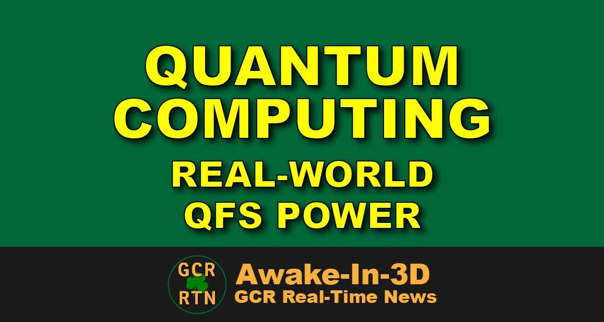 Real World quantum computing to power the QFS and GCR.