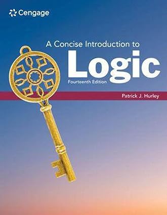 A Concise Introduction to Logic (14th Edition) Format: PDF eTextbooks ISBN-13: 978-0357798683 ISBN-10: 0357798686 Delivery: Instant Download Authors: Patrick J. Hurley Publisher: Cengage