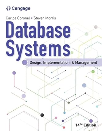 Database Systems - Design, Implementation, & Management (14th Edition) Format: PDF eTextbooks ISBN-13: 978-0357673034 ISBN-10: 0357673034 Delivery: Instant Download Authors: Carlos Coronel Publisher: Cengage