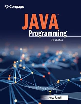 Java Programming (10th Edition) by Joyce Farrell Format: PDF eTextbooks ISBN-13: 978-0357673423 ISBN-10: 0357673425 Delivery: Instant Download Authors: Joyce Farrell Publisher: Cengage