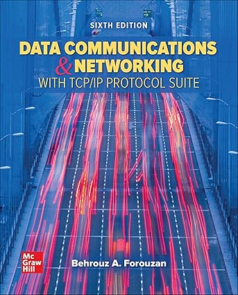 Data Communications and Networking with TCP-IP Protocol Suite (6th Edition) Format: PDF eTextbooks ISBN-13: 978-1260597820 ISBN-10: 1260597822 Delivery: Instant Download Authors: Behrouz A. Forouzan Publisher: McGraw Hill
