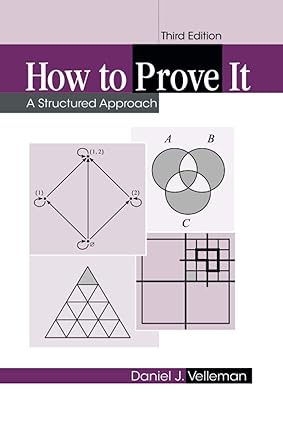 How to Prove It - A Structured Approach (3rd Edition) Format: PDF eTextbooks ISBN-13: 978-1108439534 ISBN-10: 1108439535 Delivery: Instant Download Authors: Daniel J. Velleman Publisher: Cambridge University Press