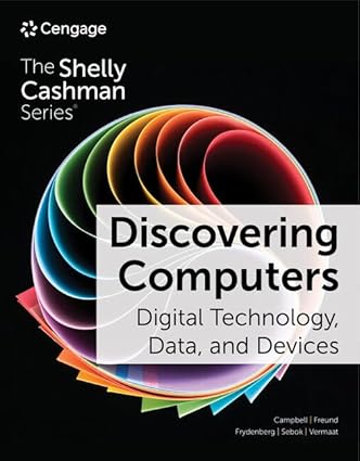 Discovering Computers - Digital Technology, Data, and Devices (17th Edition) Format: PDF eTextbooks ISBN-13: 978-0357675366 ISBN-10: 0357675363 Delivery: Instant Download Authors: Jennifer Campbell Publisher: Cengage 